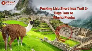 Short Inca Trail Packing List: What to Pack for Your Luxury with Kenko Adventures!