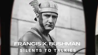 SILENTS TO TALKIES: Episode 26: FRANCIS X. BUSHMAN
