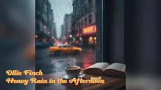 Ollie Finch - Heavy Rain in the Afternoon (Official Audio) 🌧️