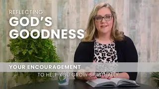 Reflecting God&rsquo;s Goodness - Goodness