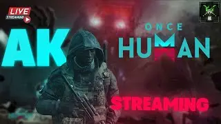 Surviving the Apocalypse part 2 | Live Gameplay of Once Human!! | ONCE HUMAN | AK STREAMING