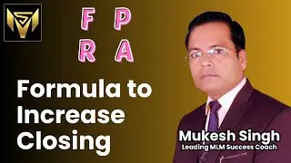 FPRA FORMULA TO INCREASE CLOSING Mukesh Singh Leading MLM Success Coach India