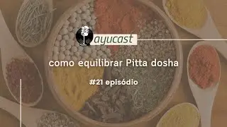 #21 - Como equilibrar Pitta