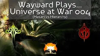 Wayward Plays... Universe at War 004 (Masari vs Hierarchy)