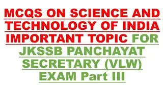 MCQS ON SCIENCE AND TECHNOLOGY OF INDIAIMP.TOPIC FOR JKSSB PANCHAYAT SECRETARY (VLW)  EXAM Part III