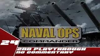 Naval Ops: Commander - 2nd Playthrough Part 24 - No Commentary