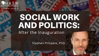NASW VT's Social Work and Politics with Stephen Pimpare