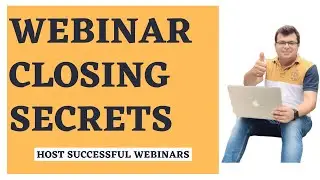 Webinar Closing Secrets (Host Successful Webinars)