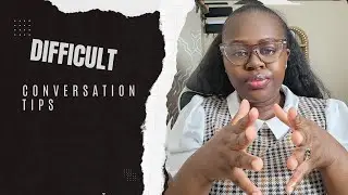 HOW TO HAVE A DIFFICULT CONVERSATION/ 10 TIPS
