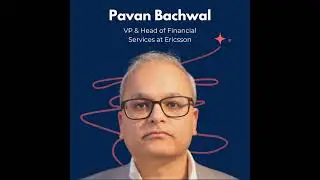 Snippet- Pavan Bachwal, VP & Head of Financial Services at Ericsson, Breaks Down What&rsquo;s Fueling T...