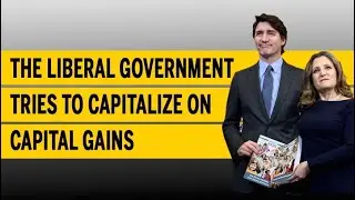 The Liberal government tries to capitalize on capital gains