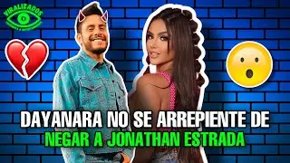 😱DAYANARA NO SE ARREPIENTE DE NEGAR A JONATHAN ESTRADA🔥