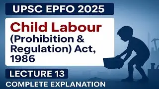 Child Labour Act 1986 | Prohibition & Regulation | Lecture 13 | UPSC EPFO 2025 | Labour Laws #epfo