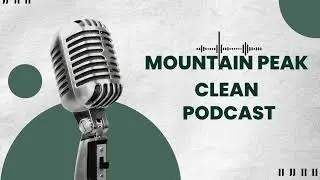 Welcome to the Mountain Peak Clean Podcast