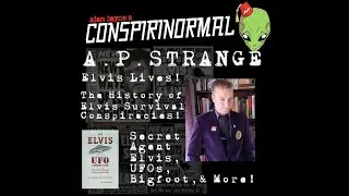 Conspirinormal 365- A.P. Strange 2 (Elvis and UFOs)