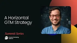 Finding Your Sweet Spot with a Horizontal GTM Strategy | Product Marketing Summit Austin 2020