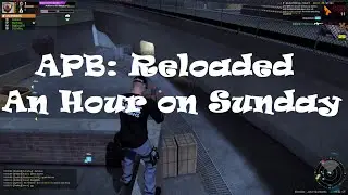 APB: Reloaded - An Hour on Sunday