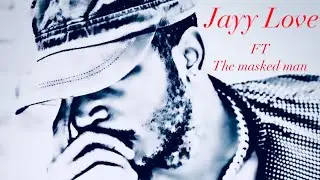 Jayy Love ft the mask man ￼(not enough)
