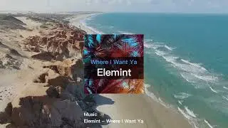 Elemint - Where I Want Ya | Tropical House &bull; Deep Groove &bull; Late Night Vibes #tropicalhousemusic