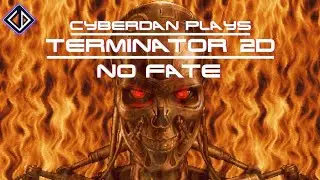 CyberDan Checks Out Terminator 2D : No Fate!