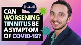 Can Worsening Tinnitus Be A Symptom Of COVID 19