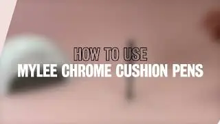 How To Use MYLEE CHROME CUSHION PENS