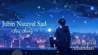 Jubin Nauiyal Sad Mashup Emoi onal Song mashup Chillou mi Boho new Hindi Non stop lapi Sad Song