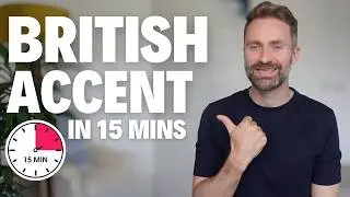 How to Speak with a British Accent (FAST)
