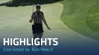 Linn Grant vs. Eun-Hee Ji Highlights | 2023 Bank of Hope LPGA Match-Play