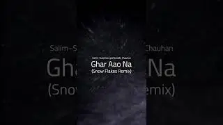 Ghar Aao Na (Snow Flakes Remix) | Progressive
