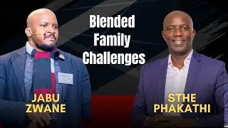 How To Deal With Blended Family Challenges | Jabu Zwane - Single Dads Network