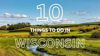 10 Things to Do in Wisconsin