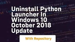 Uninstall python launcher in windows 10 october 2018 update