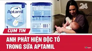 Anh ph&aacute;t hiện độc tố trong sữa Aptamil | Cụm tin | VTV24
