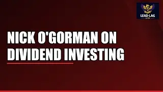 Nick O'Gorman on Dividend Investing