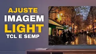 Ajuste de IMAGEM LIGHT Para TCL e SEMP
