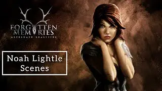 Noah Lightle scenes | Forgotten Memories: Alternate Realities