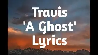 Travis - A Ghost (Lyrics)🎵