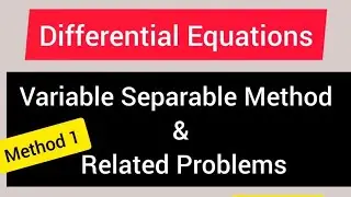 Variable Separable Method||Differential Equations ||Part 1
