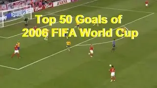 Top 50 Goals of 2006 FIFA World Cup