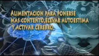 Alimentacion para ponerse mas contento,elevar autoestima y activar cerebro