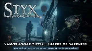 Vamos Jogar ? Styx: Shards Of Darkness.