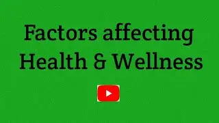 Factors Affecting health and wellness
