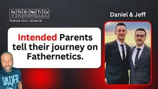 Intended Parents Perspective on Surrogacy with Jeff and Daniel