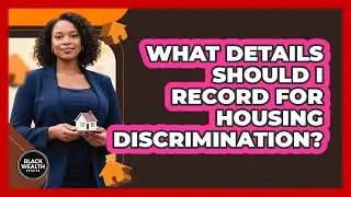 What Details Should I Record for Housing Discrimination?