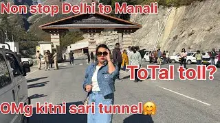 Non stop Delhi to Manali Toll Tax & Road Trip 2025 | Manali || Beas river||Toll Plazas|| Atal tunel