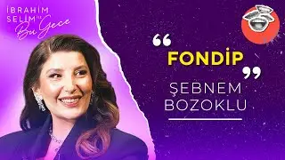 Şebnem Bozoklu ile Fondip | İbrahim Selim ile Bu Gece