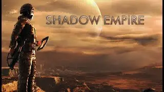 Shadow Empire Давайте поиграем Часть 3
