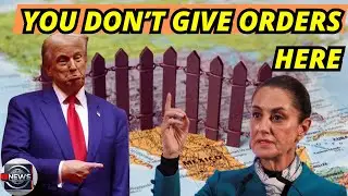 Trump VS  Sheinbaum Mexico's Sovereignty Strikes Back!