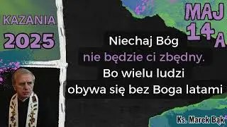 Kazanie z 14 maja 2025 (A) - Ks. Marek Bąk